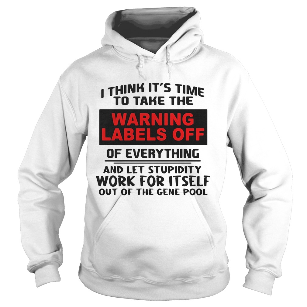 I think its time to take the warning labels off of everything and let stupidity  Hoodie