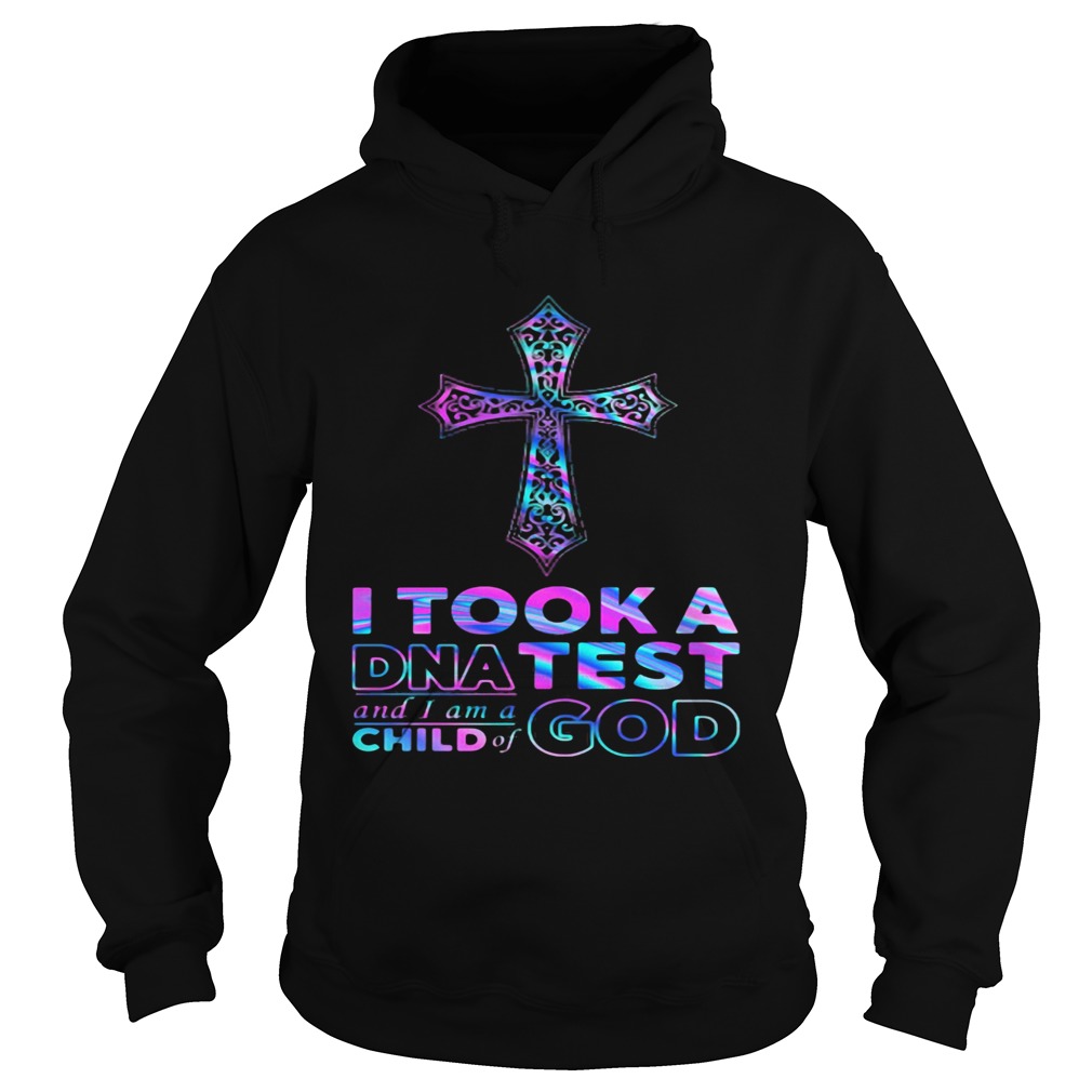 I tool a DNA test and I am a child of god  Hoodie