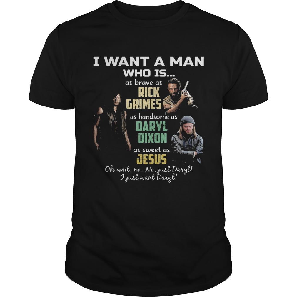 I want a man who is as brave as rick grimes as handsome as daryl dixon as sweet as jesus shirt