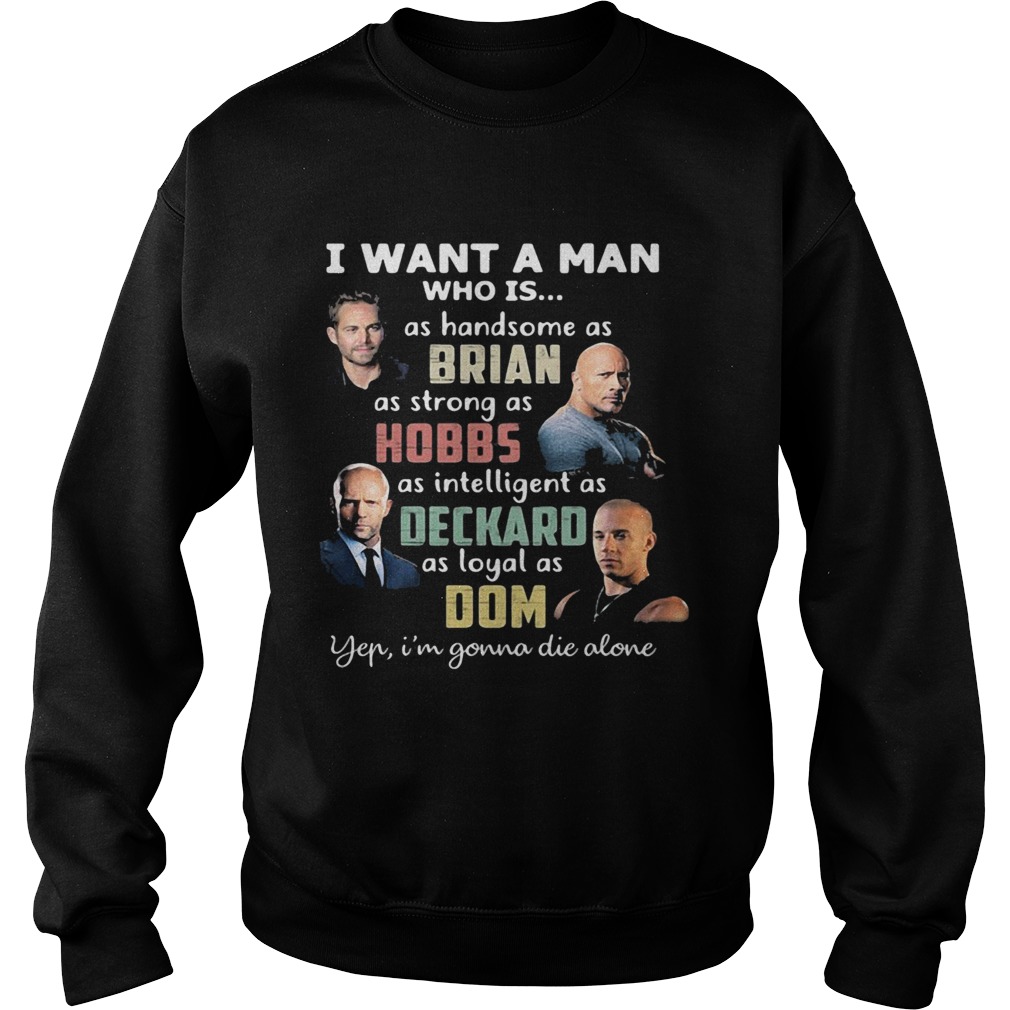 I want a man who is as handsome as brian as strong as hobbs as intelligent as deckard as loyal as d Sweatshirt