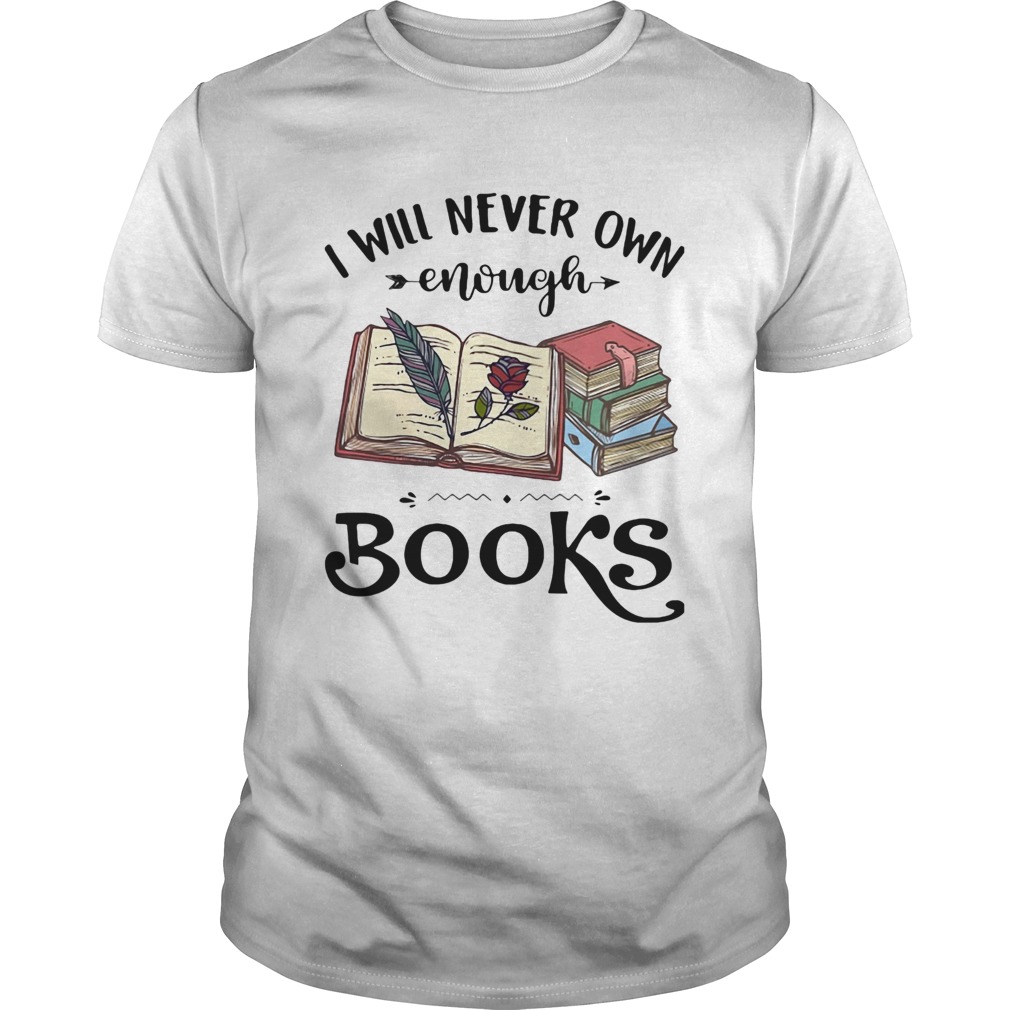 I will never own enough books roes shirt