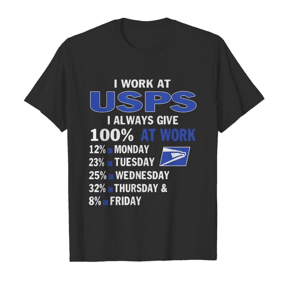 I work at united states postal service roadhouse i always give 100% at work shirt