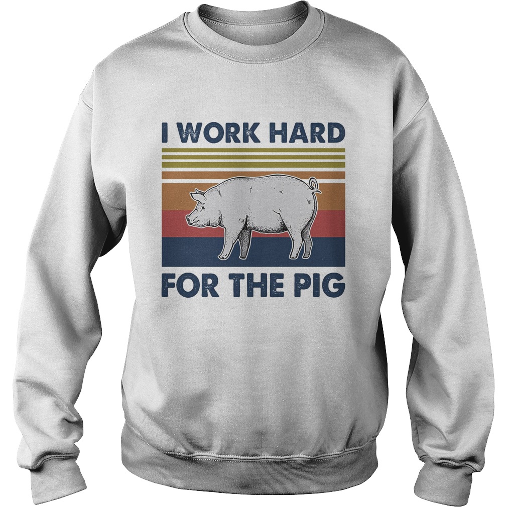 I work hard for the pig vintage retro shir Sweatshirt