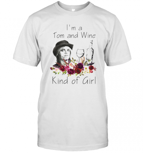 I'M A Tom And Wine Kind Of Girl Flowers T-Shirt