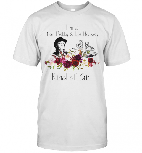 I'M A Tom Petty And Ice Hockey Kind Of Girl Flowers T-Shirt