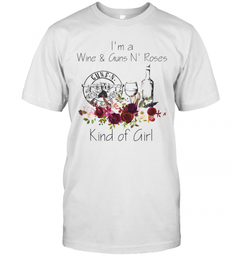 I'M A Wine And Guns N' Roses Kind Of Girl Flowers T-Shirt