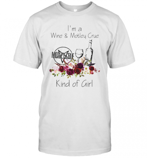 I'M A Wine And Motley Crue Kind Of Girl Flowers T-Shirt