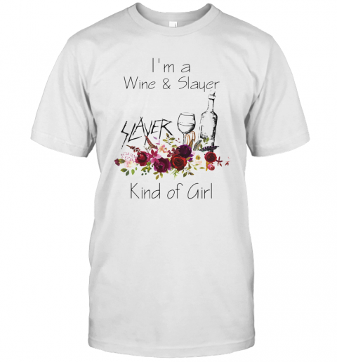 I'M A Wine And Slayer Kind Of Girl Flowers T-Shirt