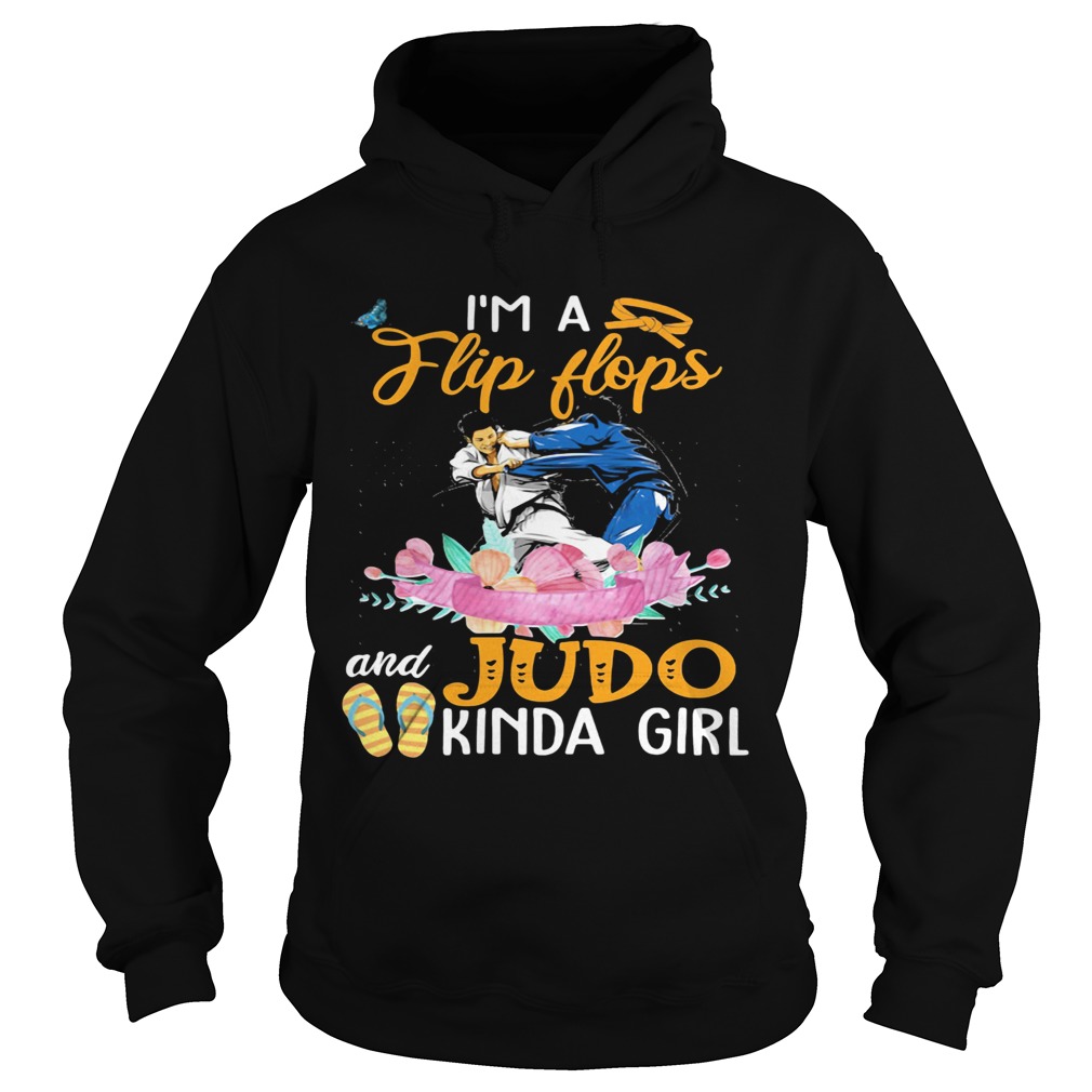 IM A FLIP FLOPS AND JUDO KINDA GIRL FLOWER  Hoodie