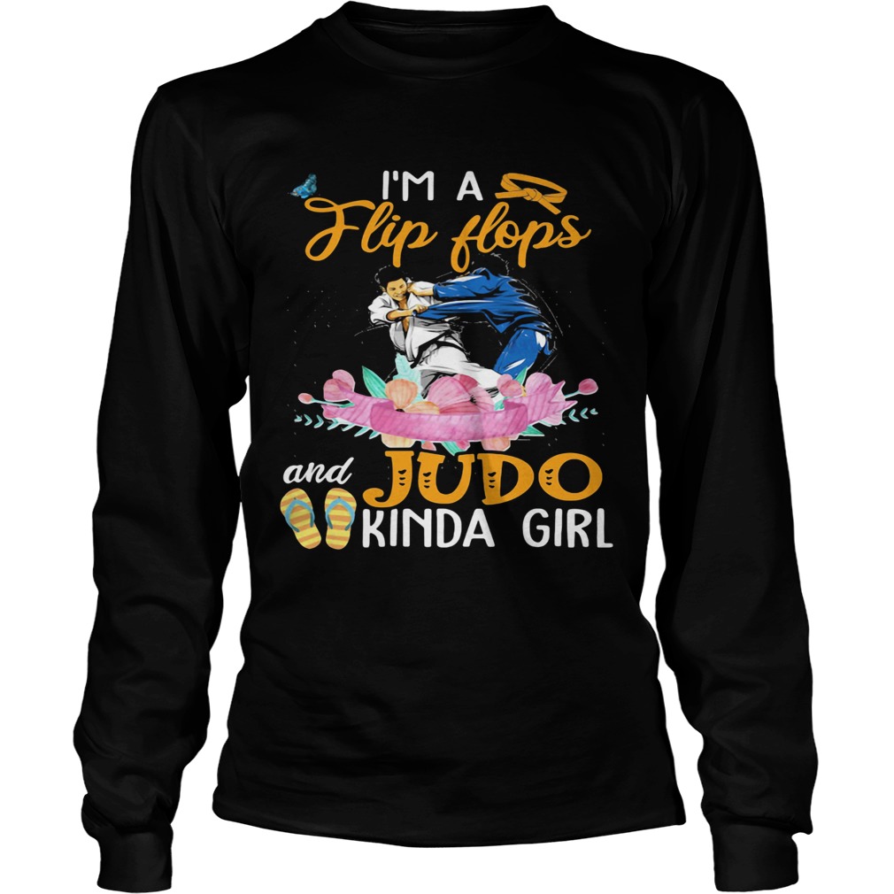 IM A FLIP FLOPS AND JUDO KINDA GIRL FLOWER  Long Sleeve