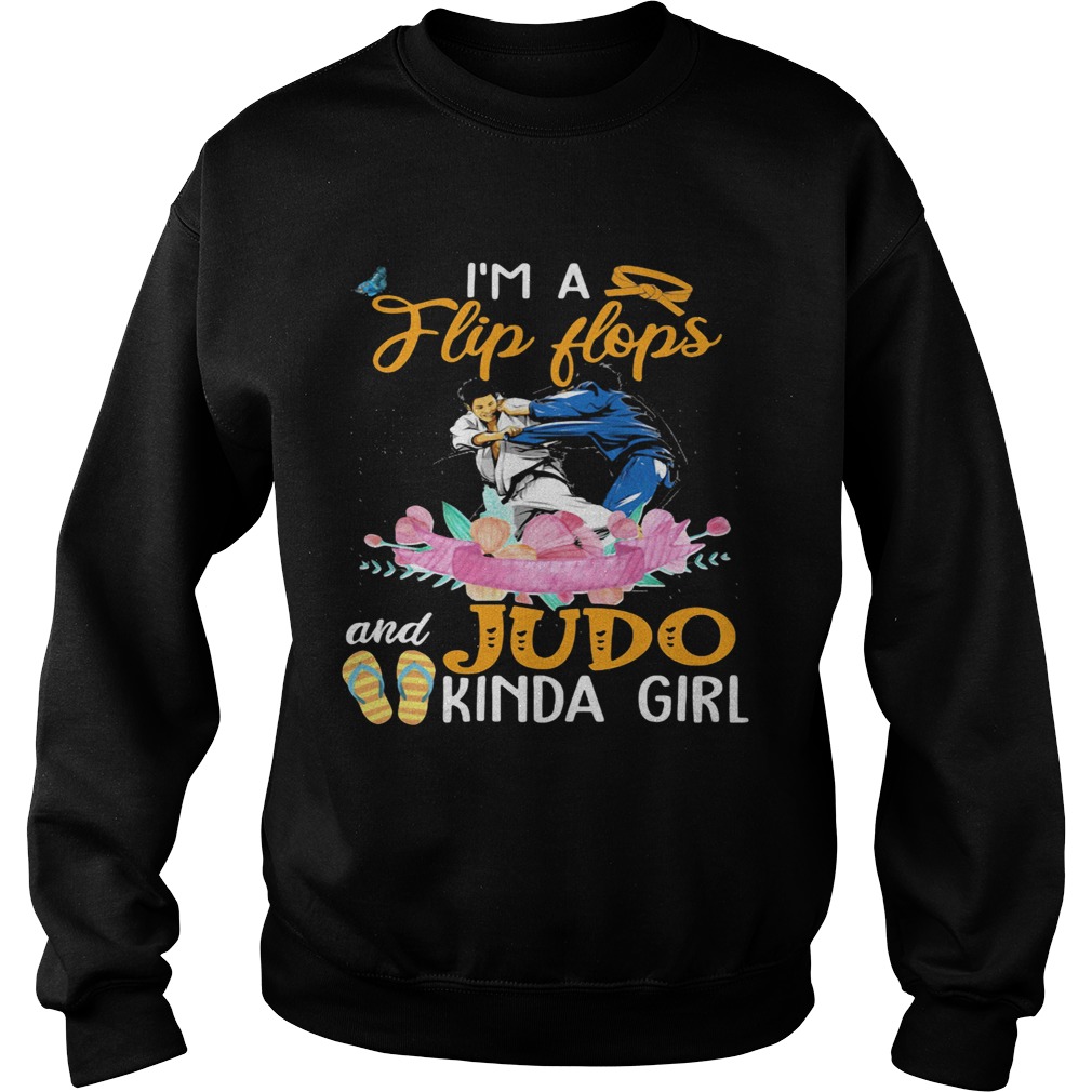 IM A FLIP FLOPS AND JUDO KINDA GIRL FLOWER  Sweatshirt