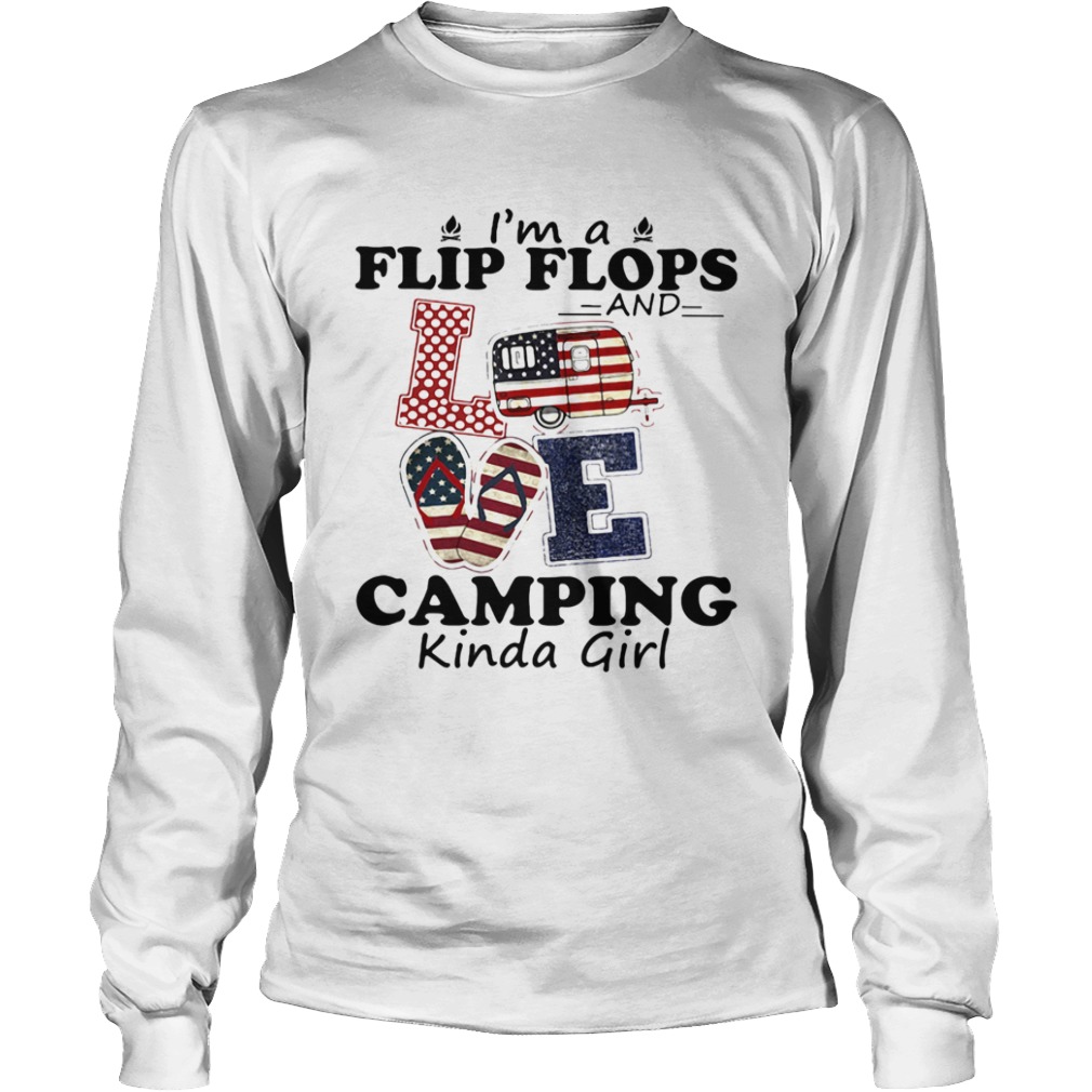 IM A FLIP FLOPS AND LOVE CAMPING KINDA GIRL  Long Sleeve