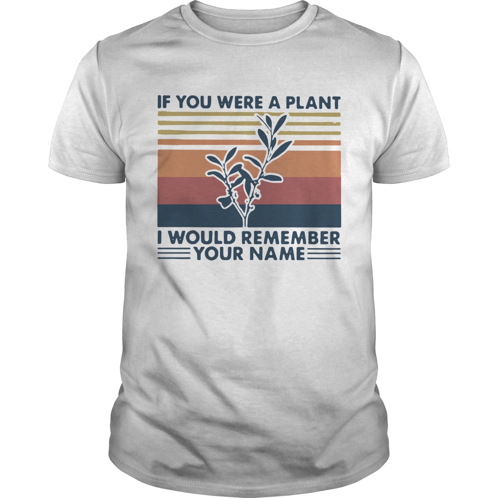 If You Were A Plant I Would Remember Your Name Vintage shirt