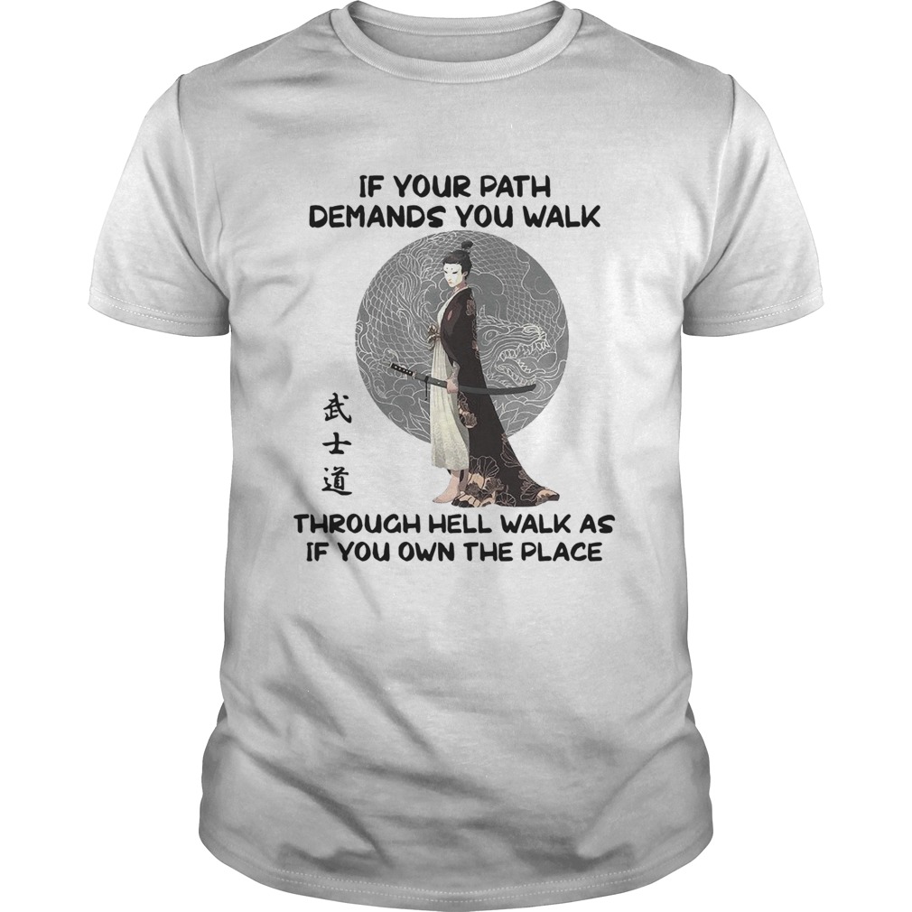 If Your Path Demands You Walk Through Hell Walk As If You Own The Place shirt