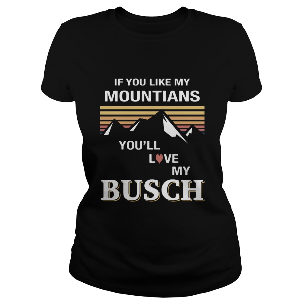 If you like my mountains youll love my busch heart vintage retro  Classic Ladies