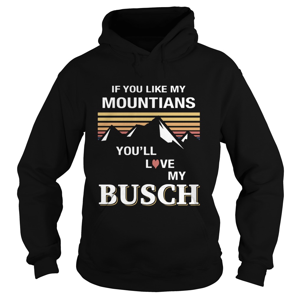 If you like my mountains youll love my busch heart vintage retro  Hoodie