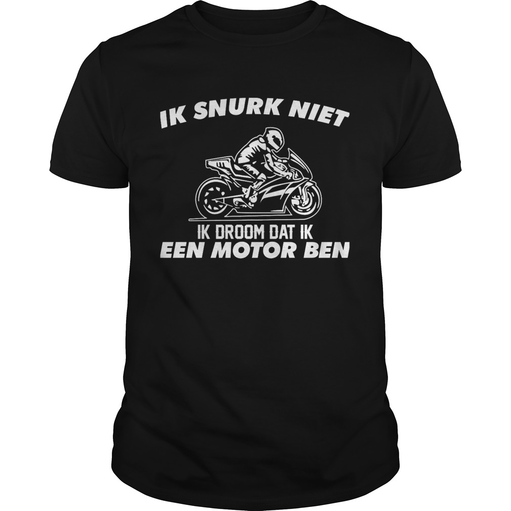 Ik snurk niet ik droom dat ik een motor ben shirt