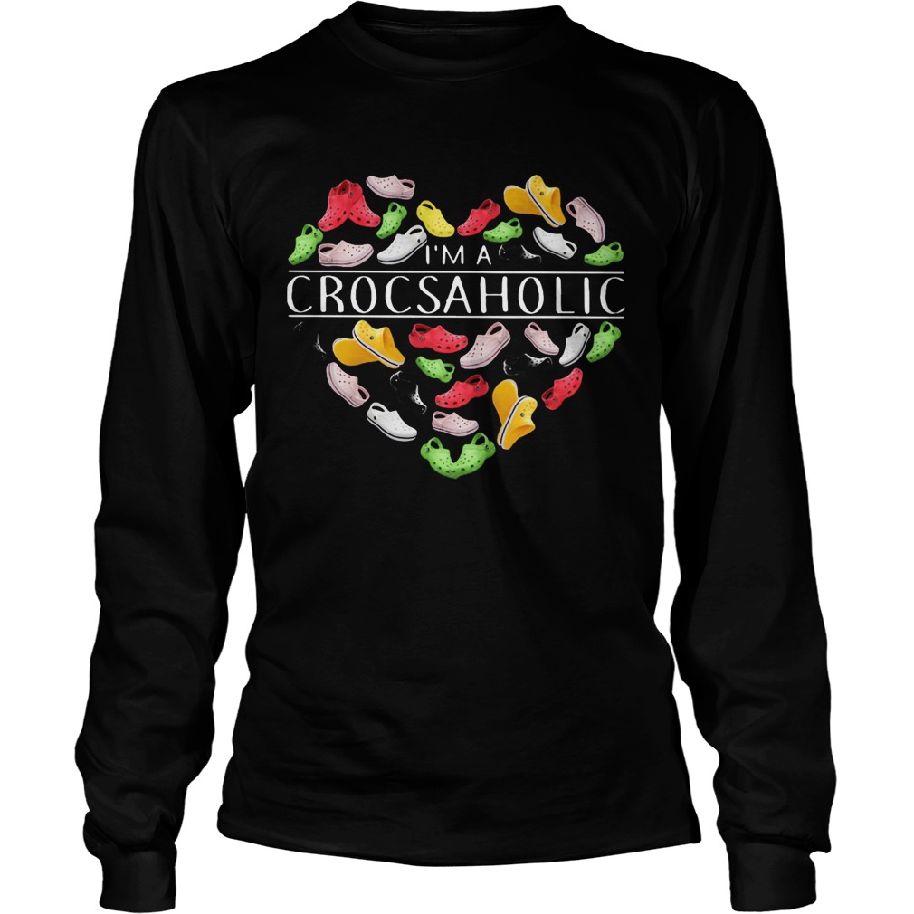 Im A Crocsaholic  Long Sleeve