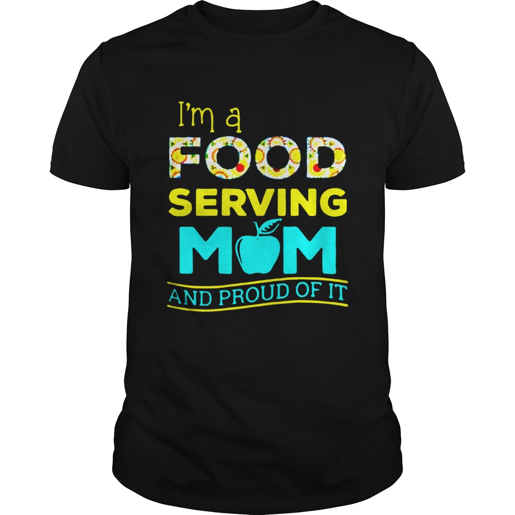 Im A Food Serving Mom And Proud Of It shirt