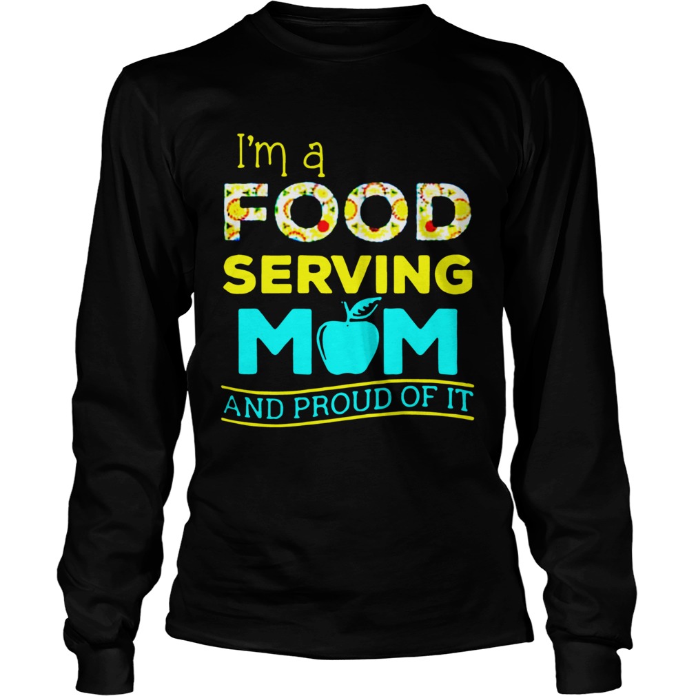 Im A Food Serving Mom And Proud Of It  Long Sleeve