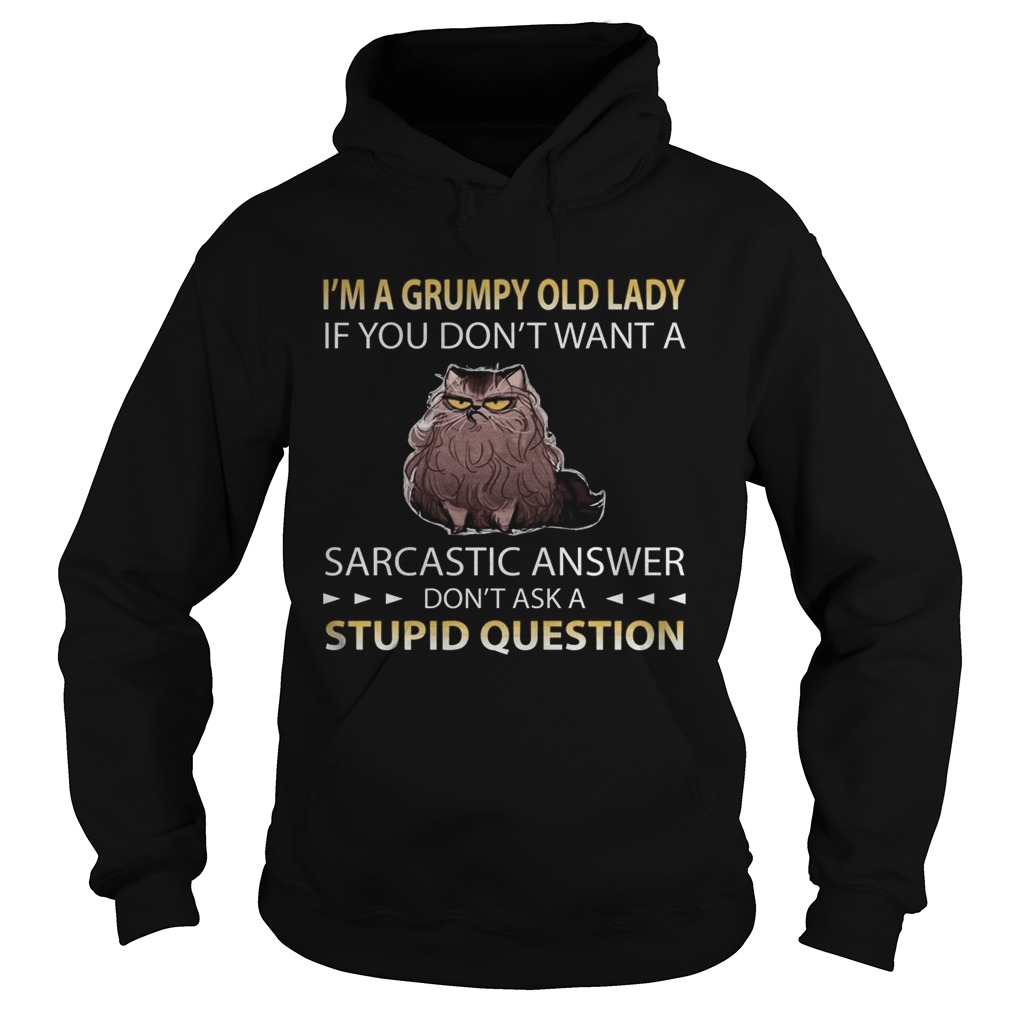 Im A Grumpy Old Lady If You Dont Want A Sarcastic Answer Dont Ask A Stupid Question Cat  Hoodie