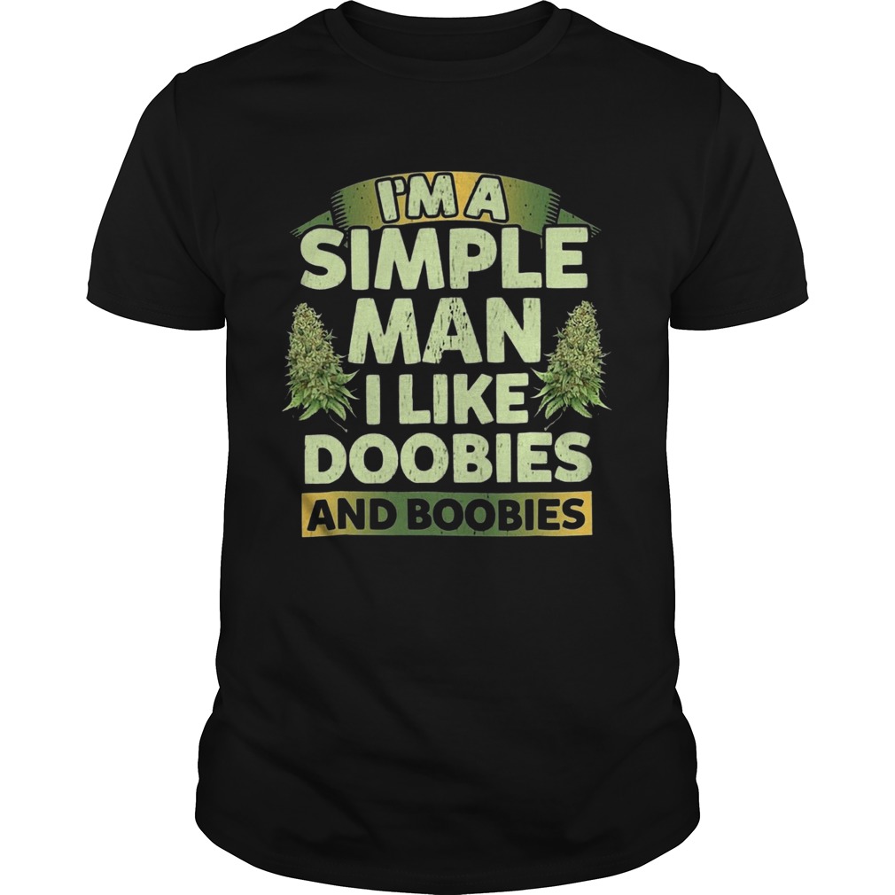 Im A Simple Man I Like Doobies And Boobies shirt