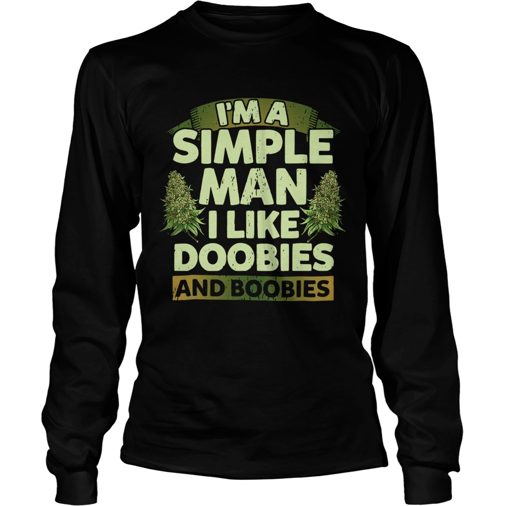 Im A Simple Man I Like Doobies And Boobies  Long Sleeve