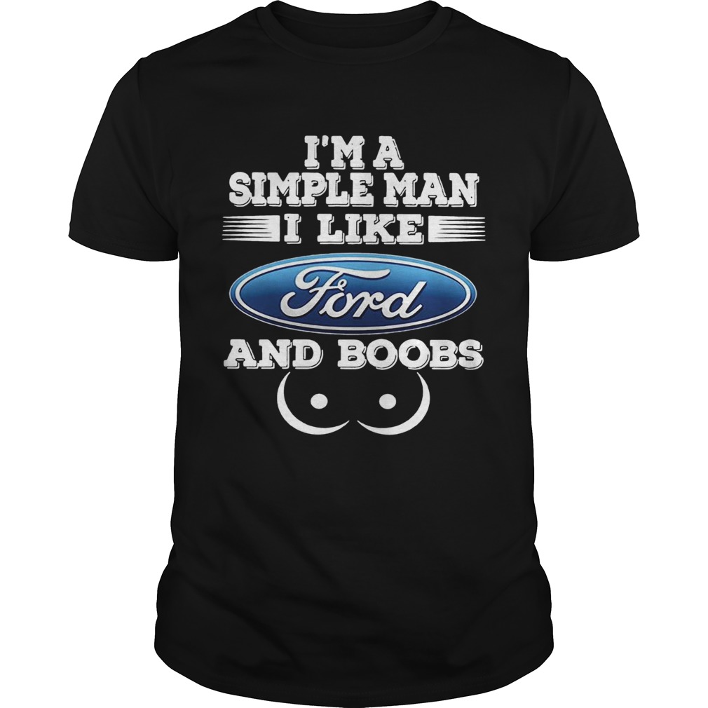 Im A Simple Man I Like Ford And Boobs shirt