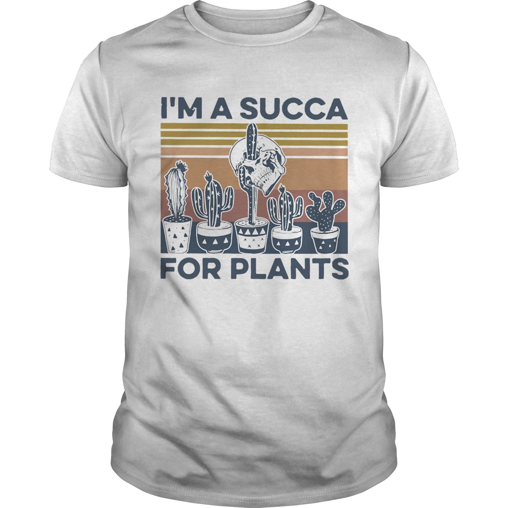 Im A Succa For Plants Vintage shirt