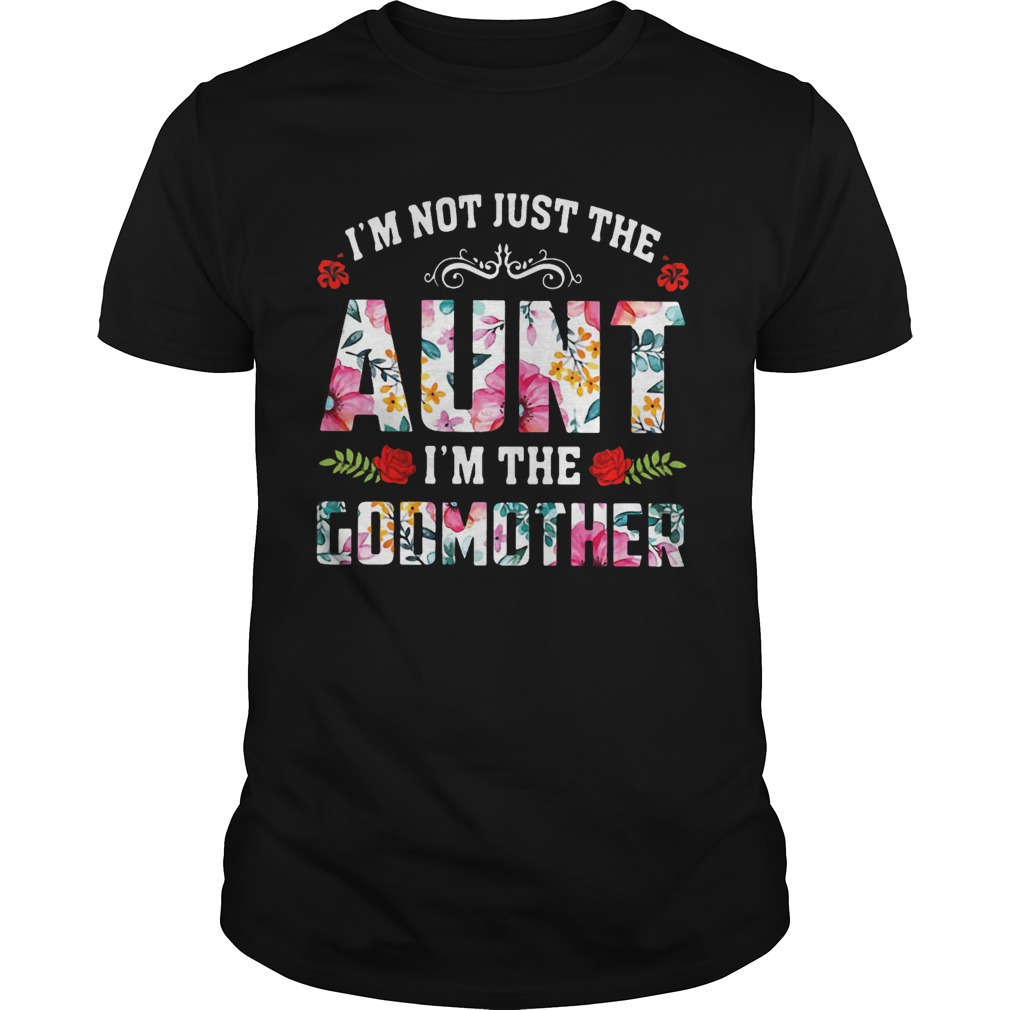 Im Not Just The Aunt Im The Godmother Flower shirt