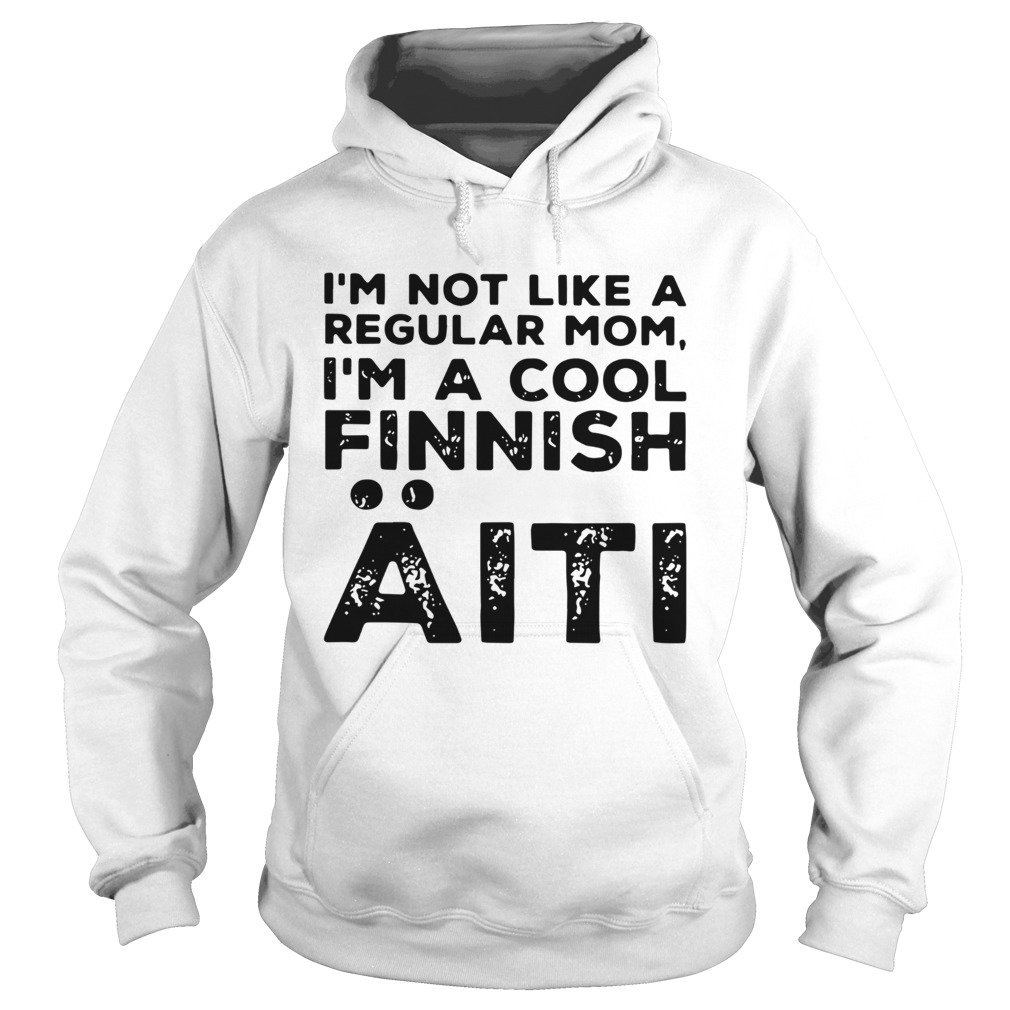 Im Not Like A Regular Mom Im A Cool Finnish Aiti Vintage  Hoodie