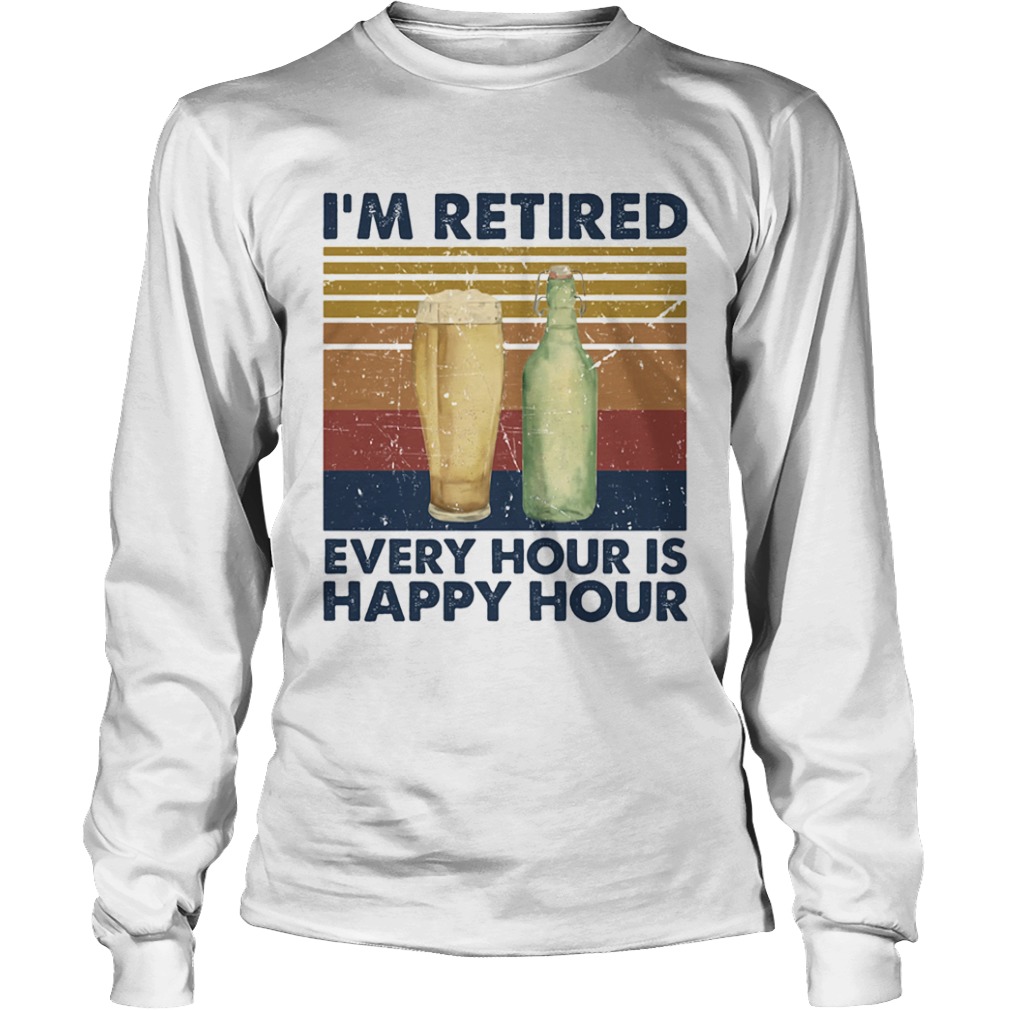 Im Retired Every Hour Is Happy Hour Vintage Retro  Long Sleeve