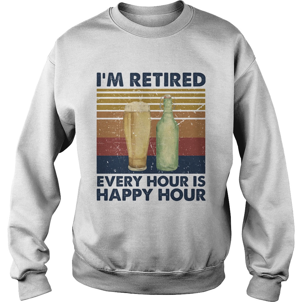 Im Retired Every Hour Is Happy Hour Vintage Retro  Sweatshirt