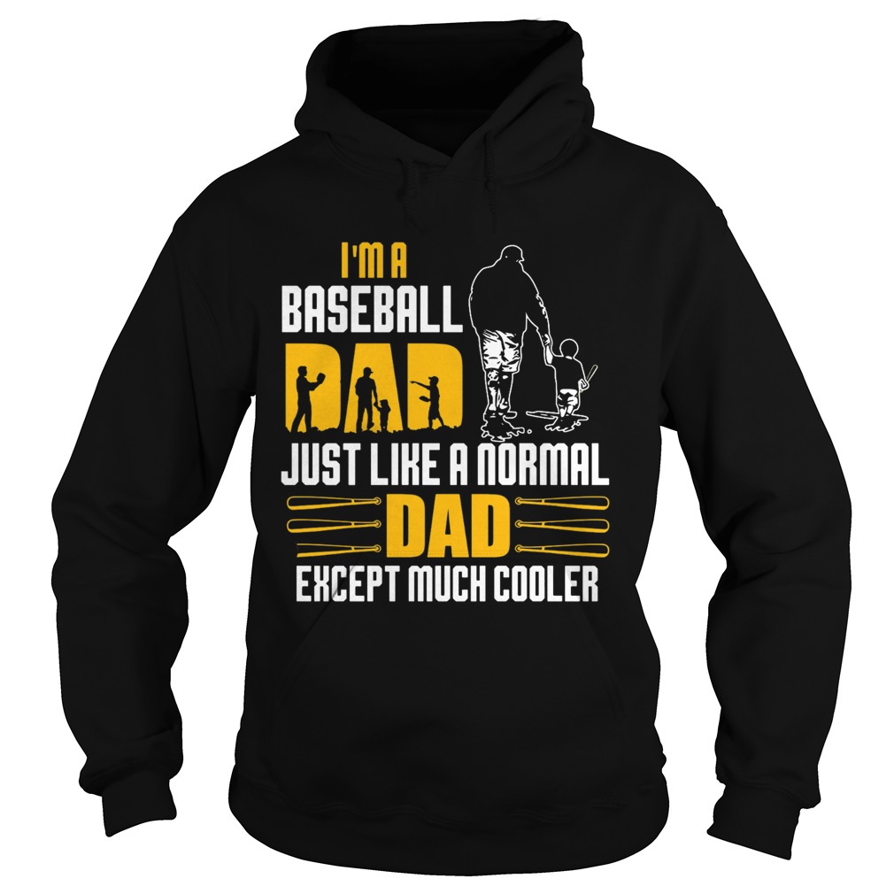 Im a baseball dad just like a normal dad except much cooler happy fathers day  Hoodie