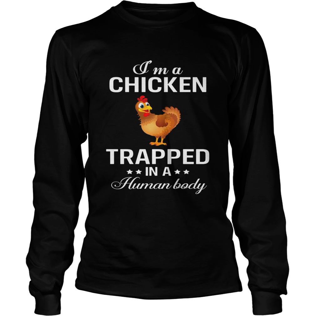 Im a chicken trapped in a human body  Long Sleeve