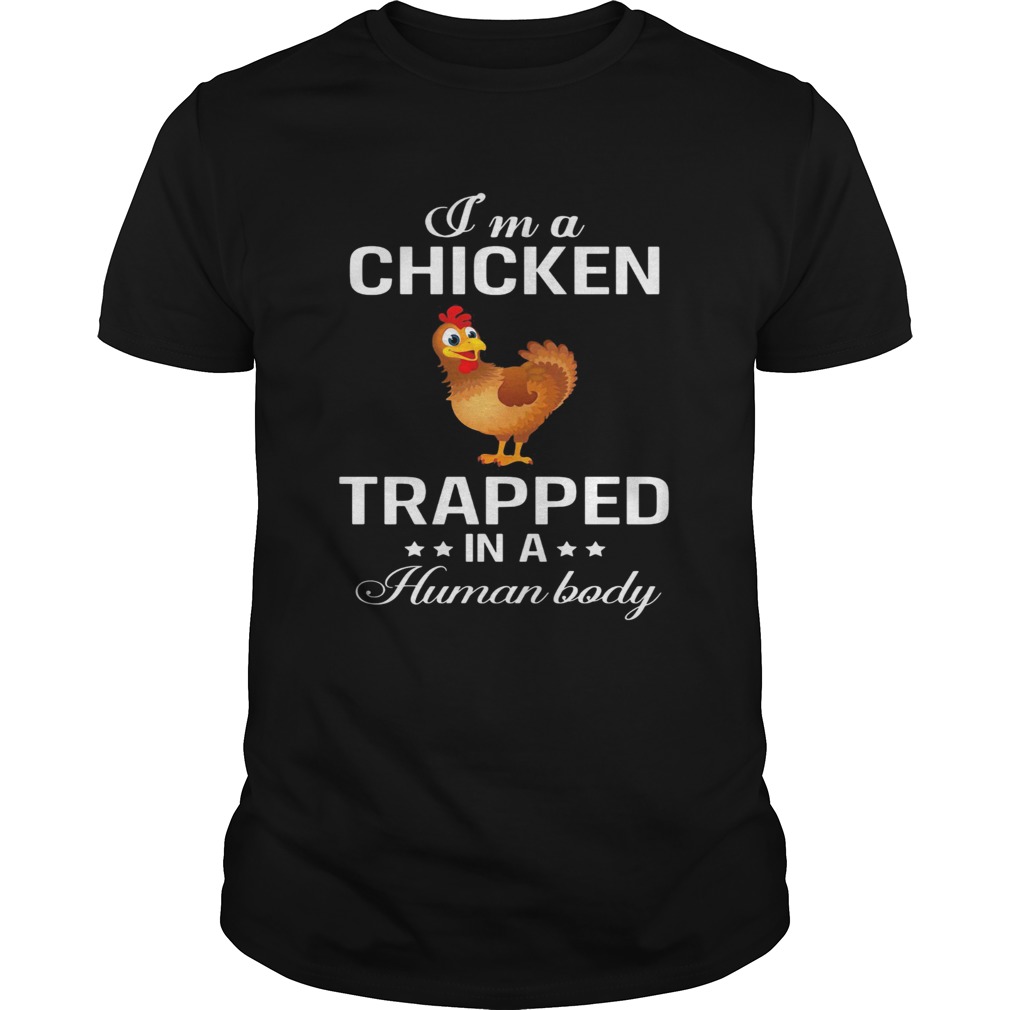 Im a chicken trapped in a human body  Unisex