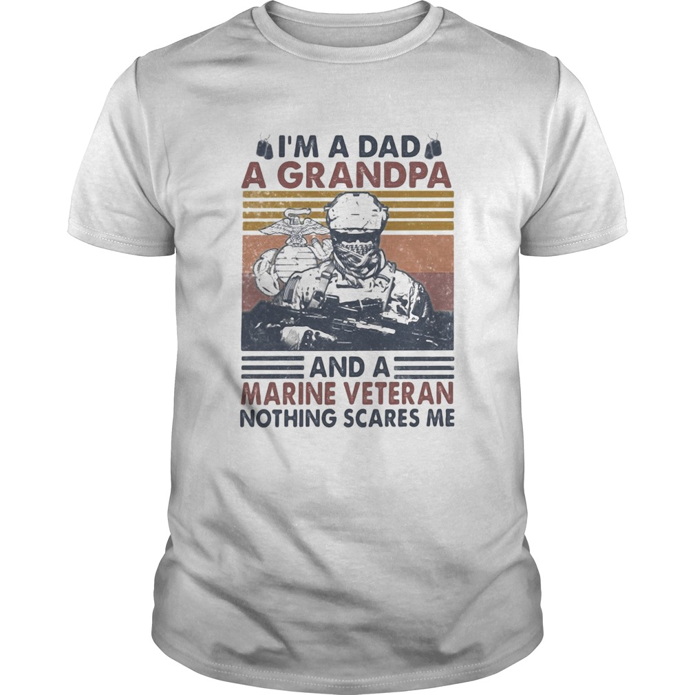 Im a dad a grandpa and a marine veteran nothing scares me vintage shirt