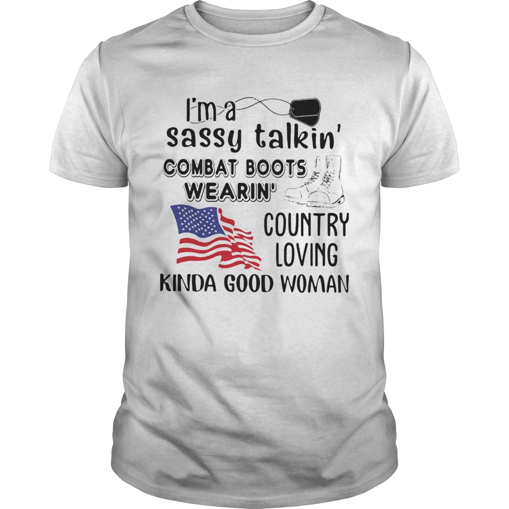 Im a sassy talkin combat boots wearin American flag veteran Independence Day shirt