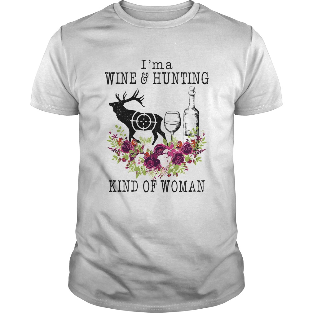 Im a wine and hunting kind of woman flowers shirt