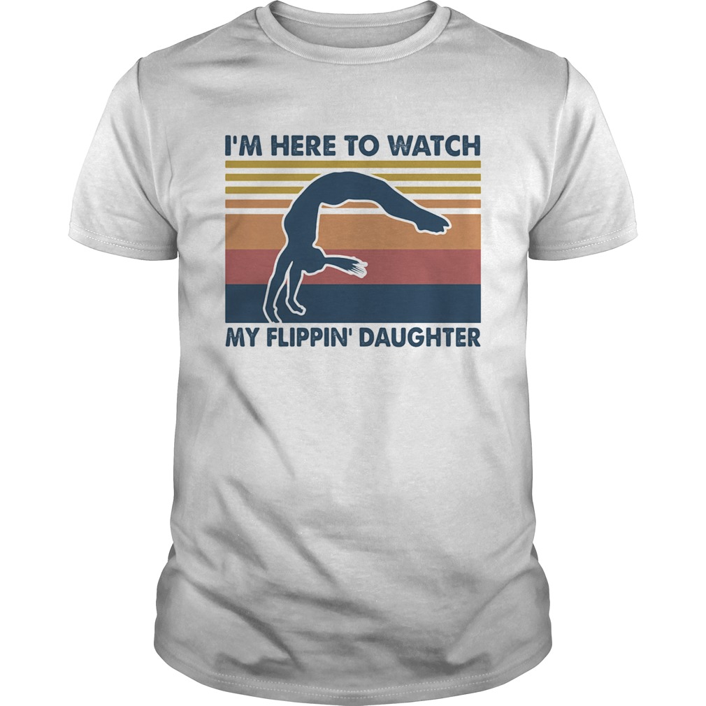 Im here to watch my flippin daughter yoga vintage shirt