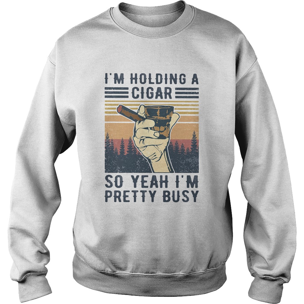 Im holding a cigar so yeah Im pretty busy vintage  Sweatshirt