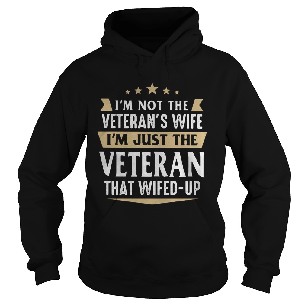 Im not a veterans wife Im just the veteran that wifed up  Hoodie