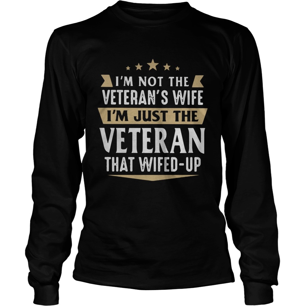 Im not a veterans wife Im just the veteran that wifed up  Long Sleeve