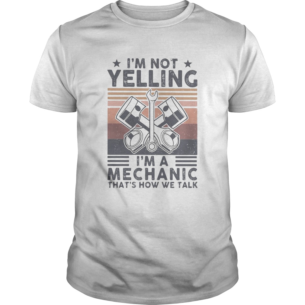 Im not yelling Im a Mechanic thats how we talk vintage shirt