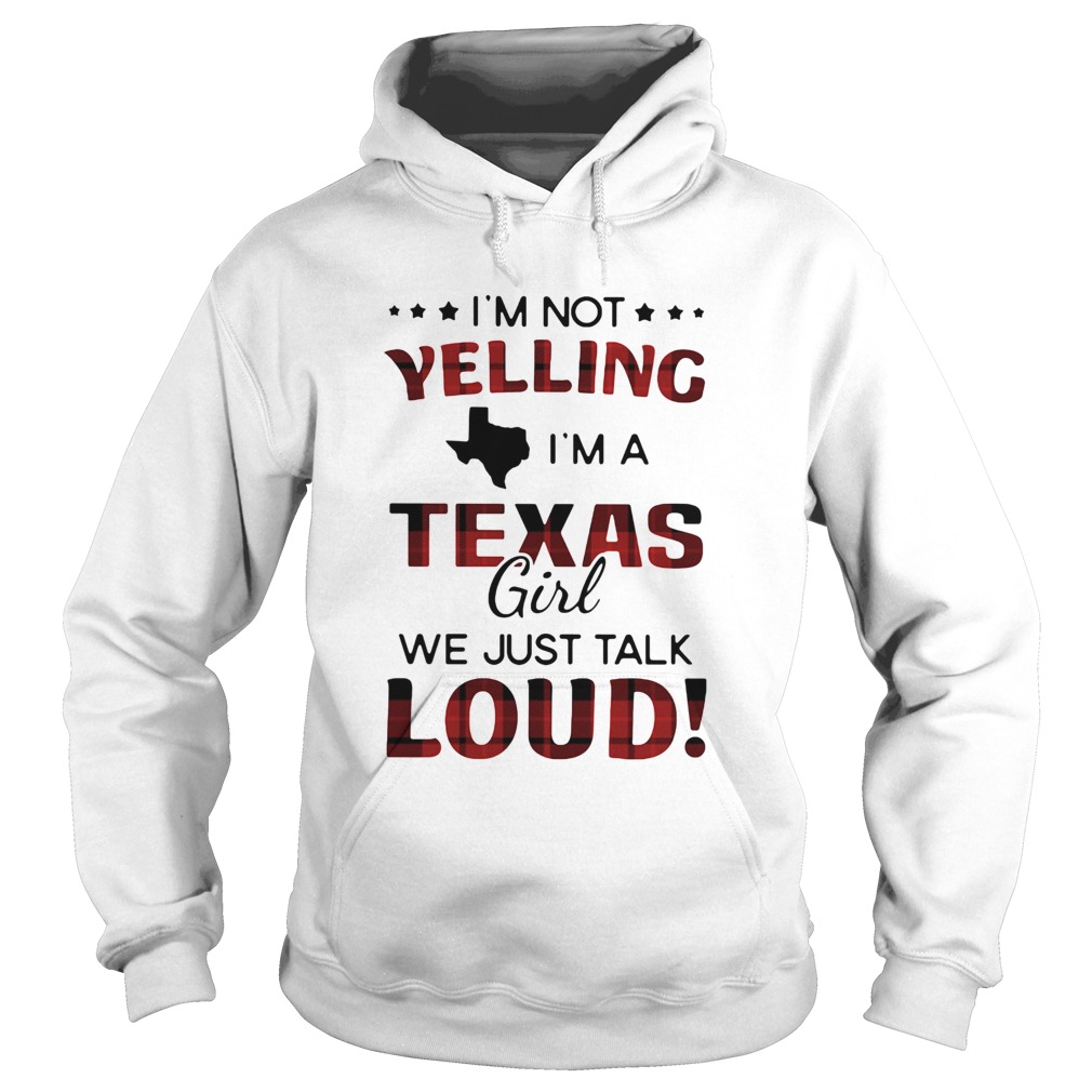 Im not yelling Im a texas girl we just talk loud  Hoodie