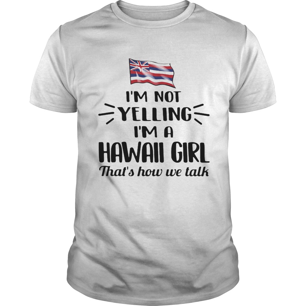 Im not yelling im a hawall girl thats how we talk american flag shirt