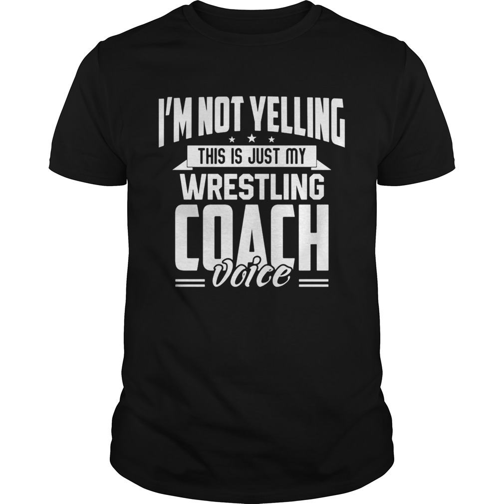 Im not yelling this is just my wrestling coach voice stars shirt