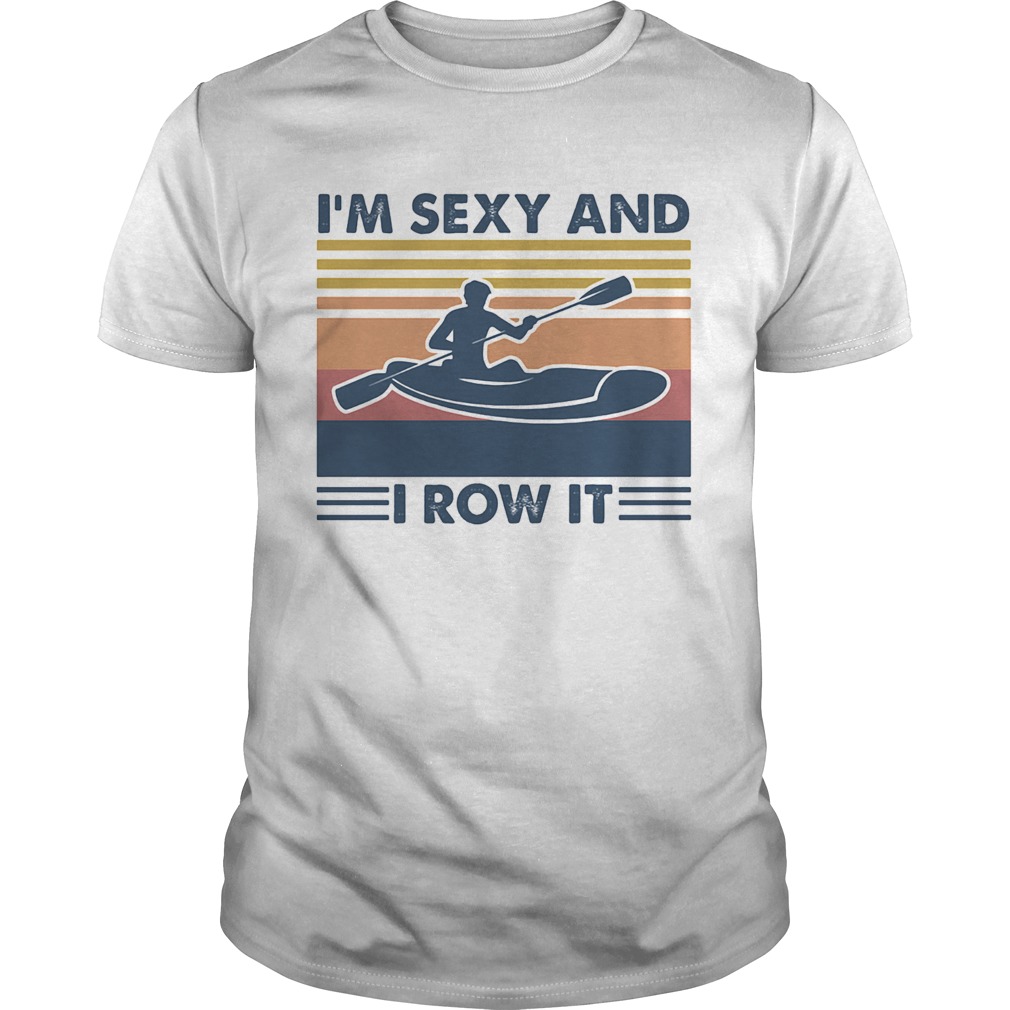 Im sexy and I row it vintage retro shirt