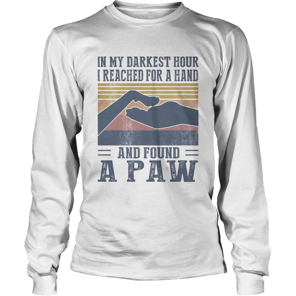 In My Darkest Hour I Reached For A Hand And Found A Paw Vintage  Long Sleeve