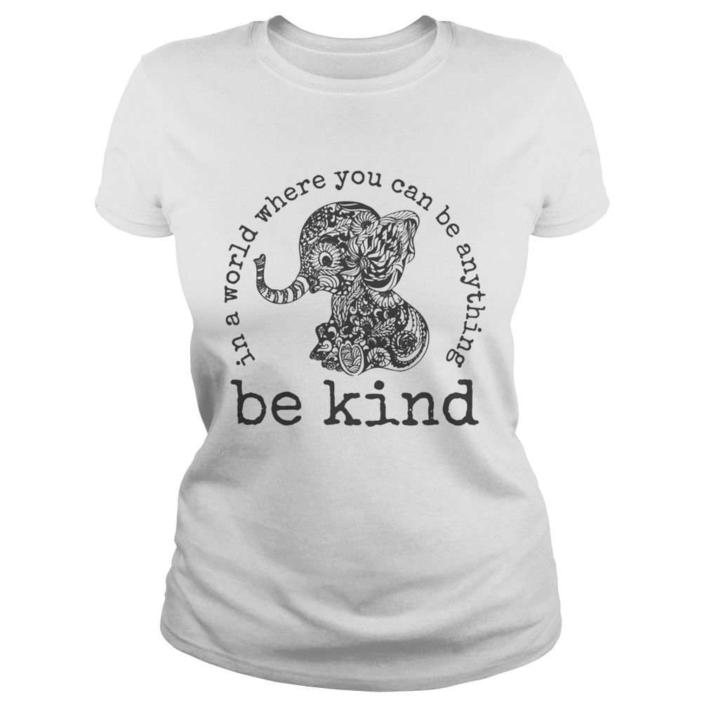 In a world where you can be anything Be Kind  Classic Ladies